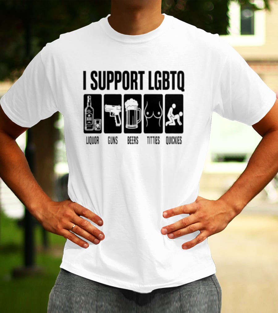 I Support LGBTQ Liquor Guns Beers Titties Quickies T-Shirt