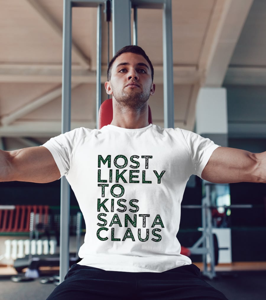 Most Likely To Kiss Santa Claus Christmas Humor T-Shirt