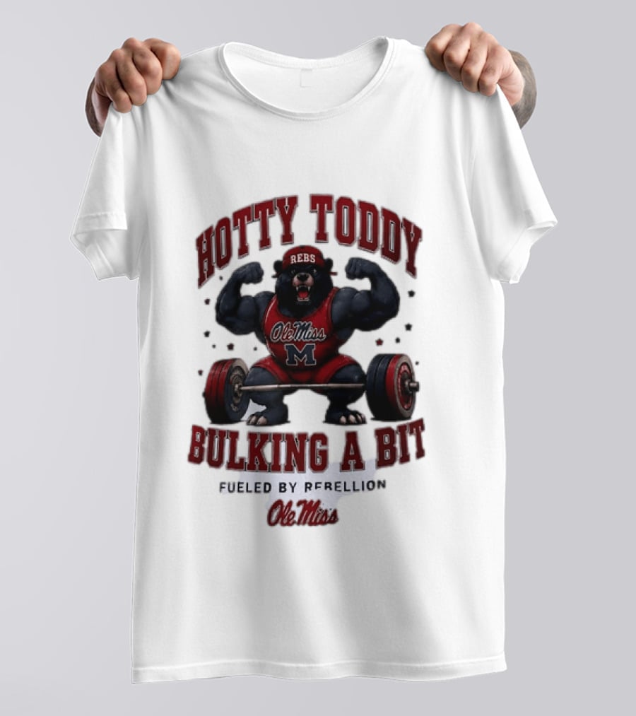 Ole Miss Rebels Hotty Toddy Bulking A Bit Fueled By Rebellion Bear Powerlifting T-Shirt
