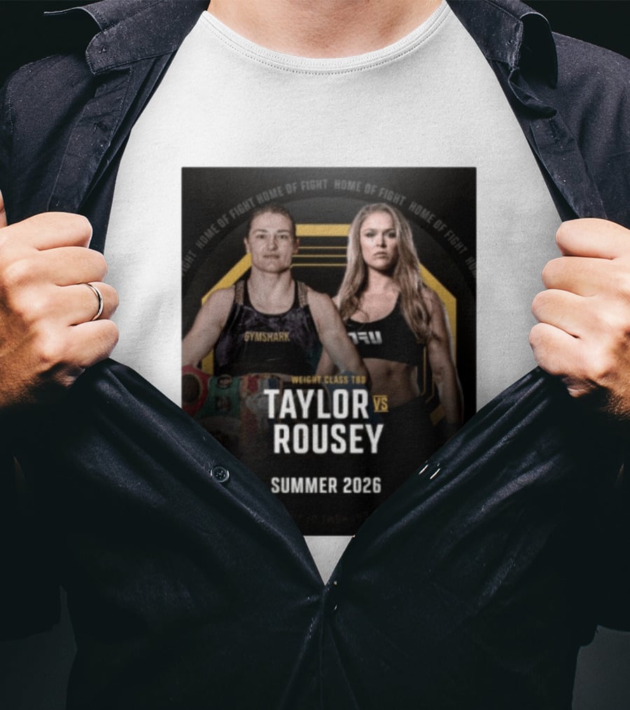 Weight Class TBD Taylor Vs Rousey Summer 2026 Home Of Fight T-Shirt