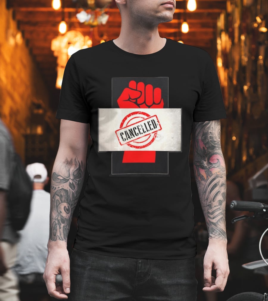 Cancelled Fist Protest Activism Social Justice Raised Clenched T-Shirt