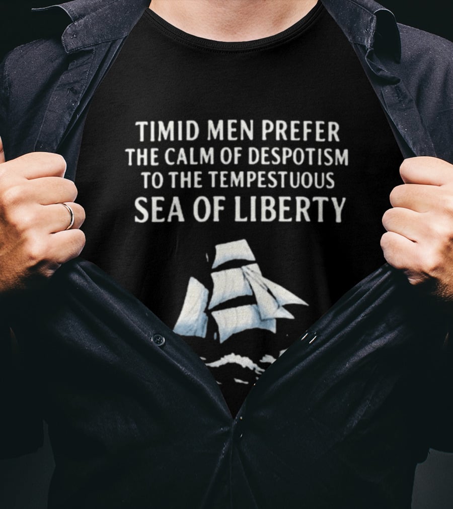 Timid Men Prefer The Calm Of Despotism To The Tempestuous Sea Of Liberty Sailboat T-Shirt