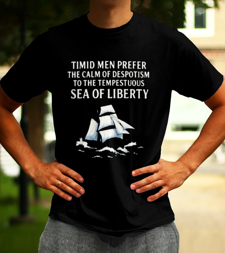 Timid Men Prefer The Calm Of Despotism To The Tempestuous Sea Of Liberty Sailboat T-Shirt