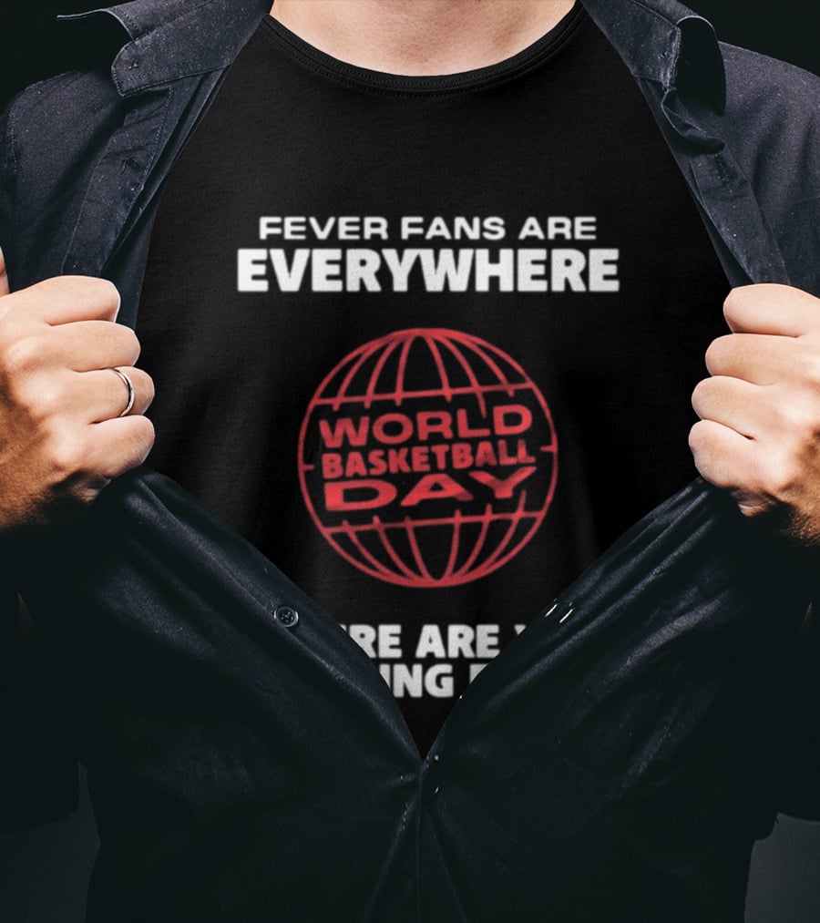Fever Fans Are Everywhere World Basketball Day Where Are You Cheering From T-Shirt