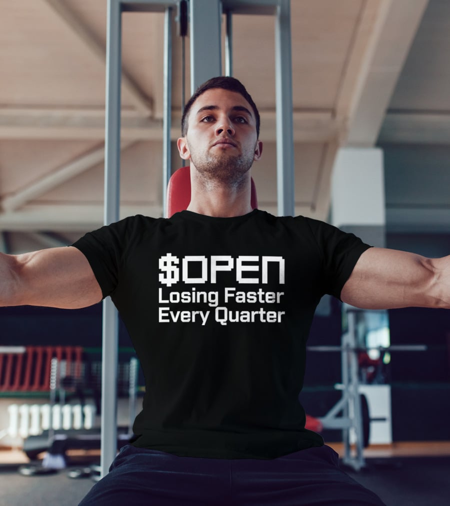$OPEN Losing Faster Every Quarter T-Shirt