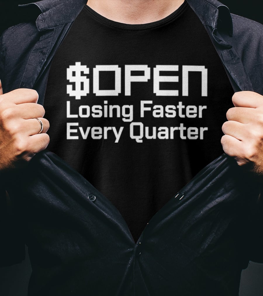 $OPEN Losing Faster Every Quarter T-Shirt