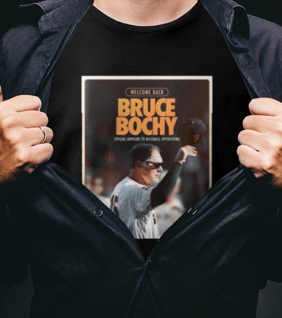 San Francisco Giants Welcome Back Bruce Bochy Special Advisor To Baseball Operations T-Shirt