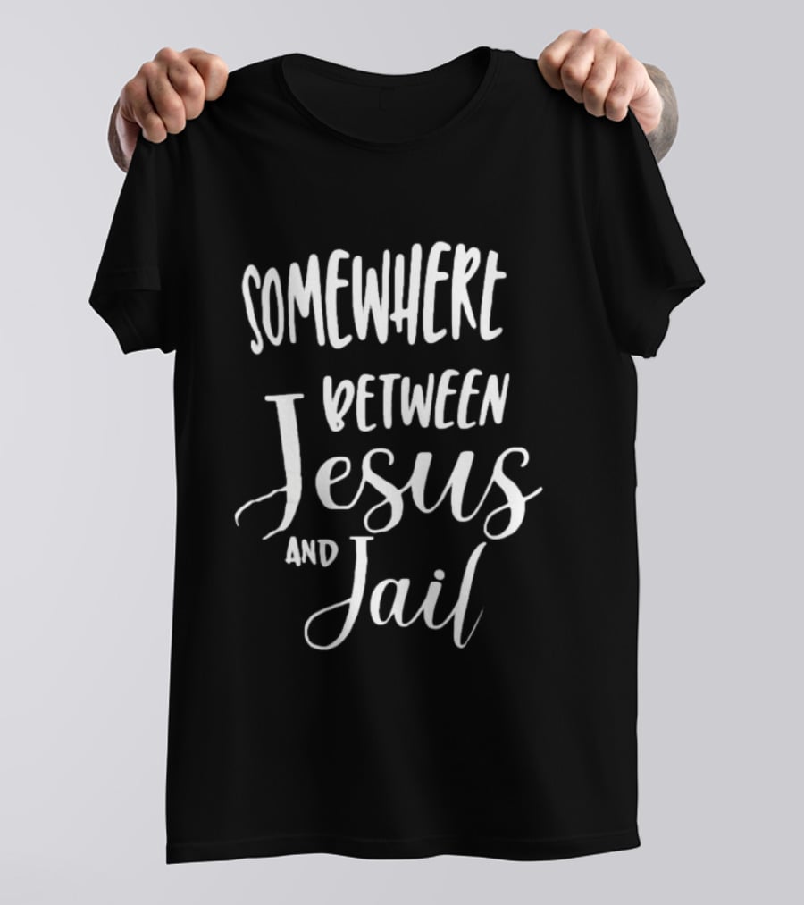Somewhere Between Jesus And Jail Original T-Shirt