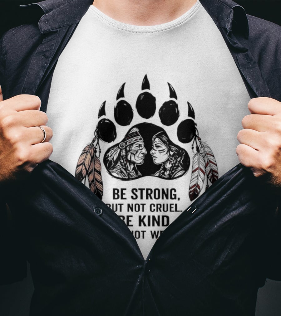 Be Strong Not Cruel Kind Not Weak Bear Paw Feather T-Shirt