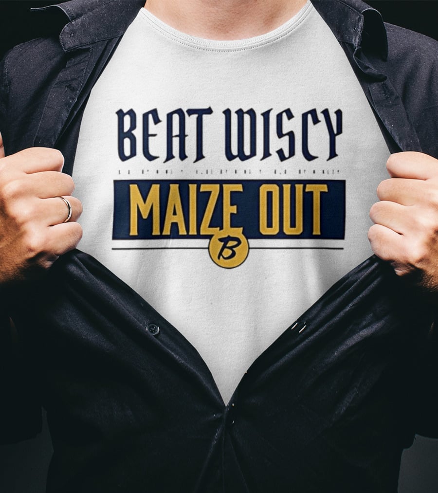 Beat Wiscy Maize Out Michigan Wolverines T-Shirt