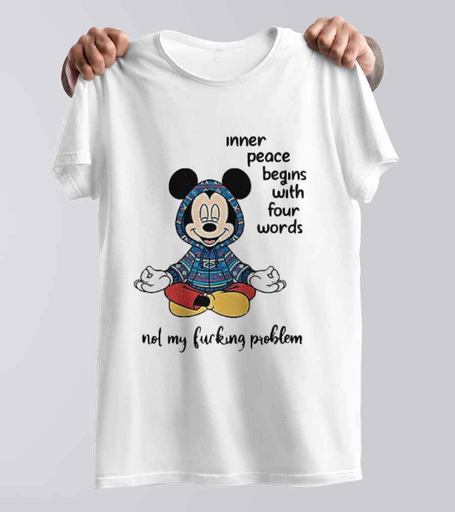 Mickey Inner Peace Begins With Four Words Not My Problem T-Shirt