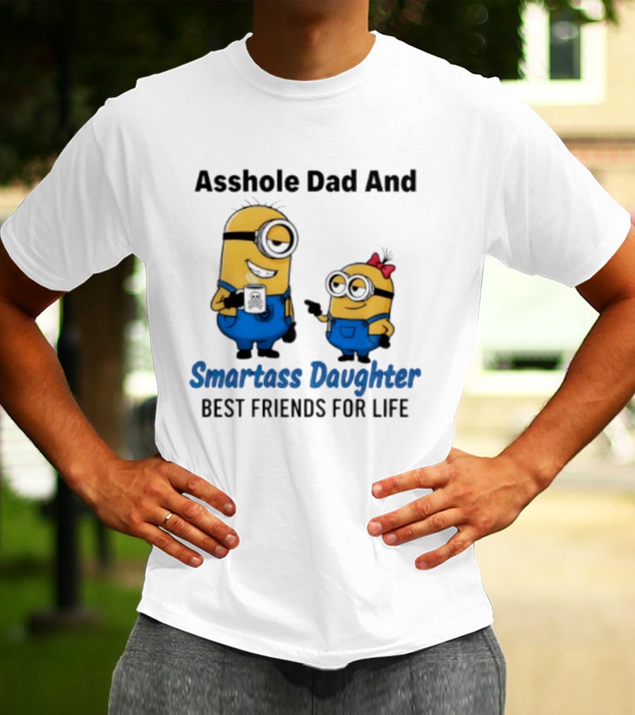 Asshole Dad And Smartass Daughter Best Friends For Life Minion T-Shirt