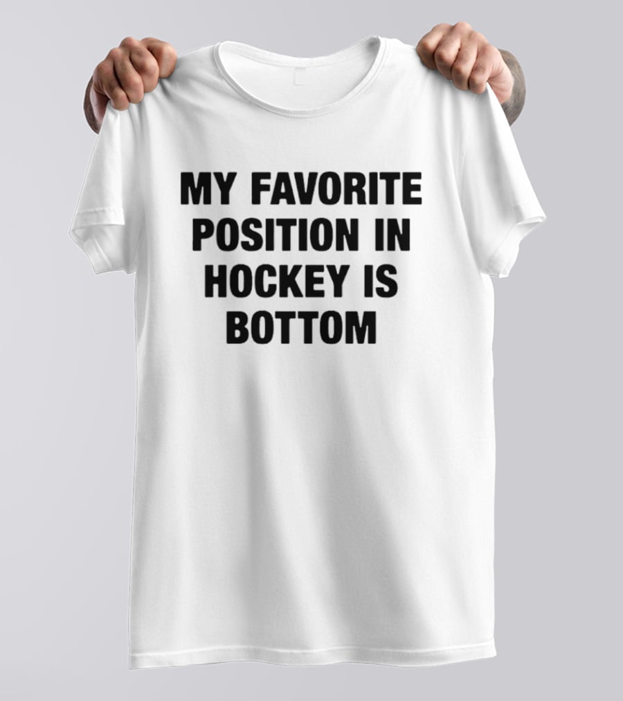My Favorite Position In Hockey Is Bottom Fun Sportsphrase T-Shirt