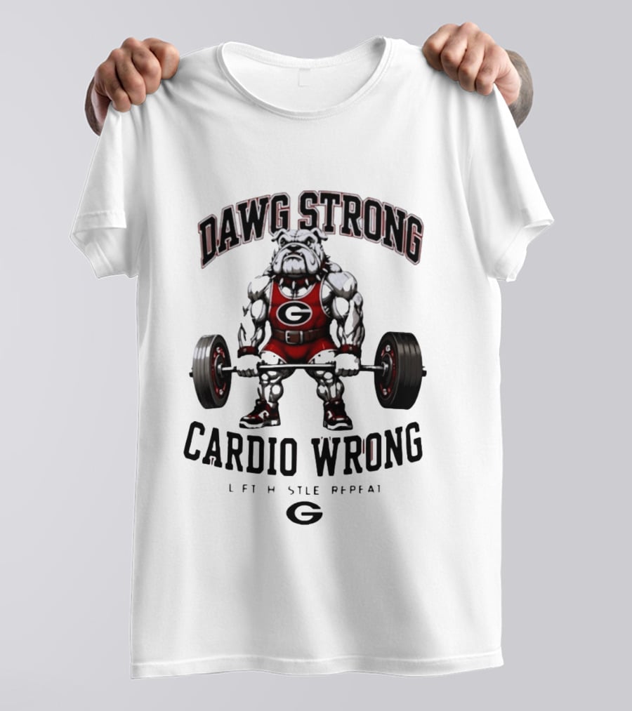 Dawg Strong Cardio Wrong Georgia Bulldogs Lift Hustle Repeat Fitness Motivation T-Shirt
