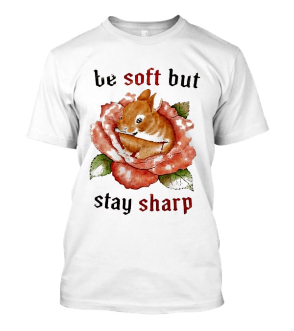 Be Soft But Stay Sharp Bunny Rose T-Shirt