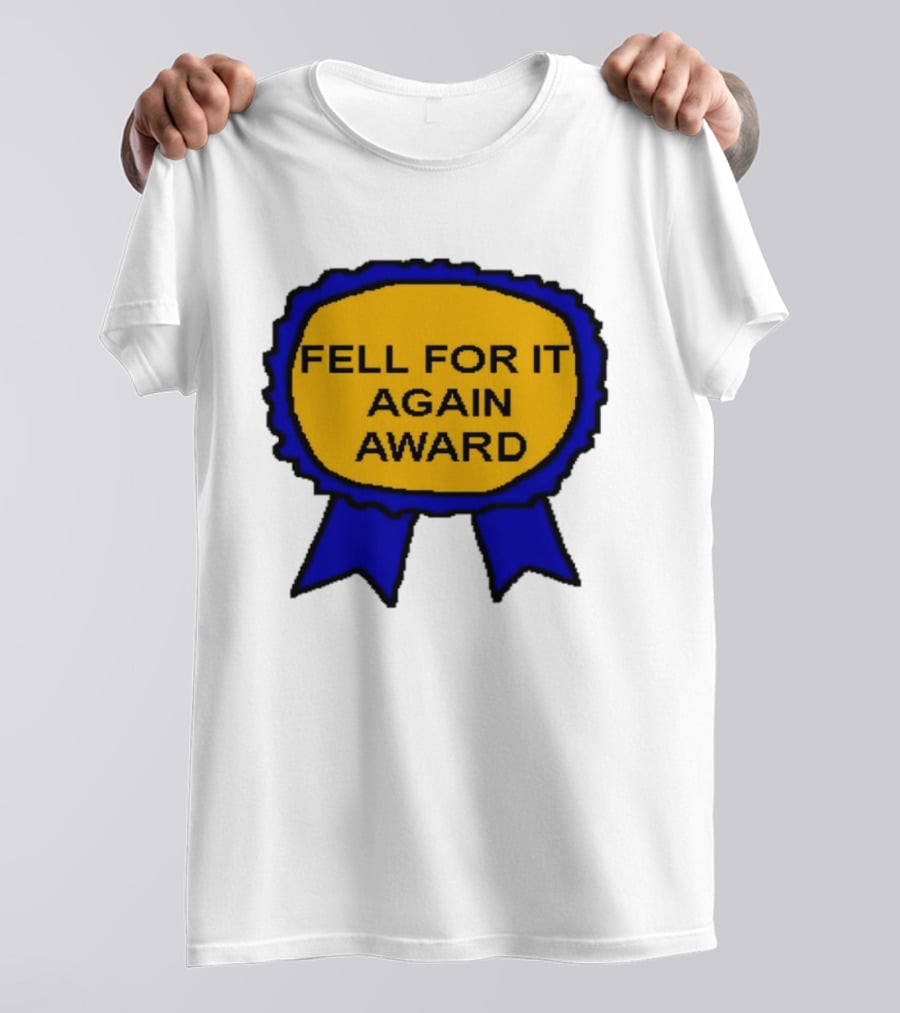 Fell For It Again Award Ribbon T-Shirt