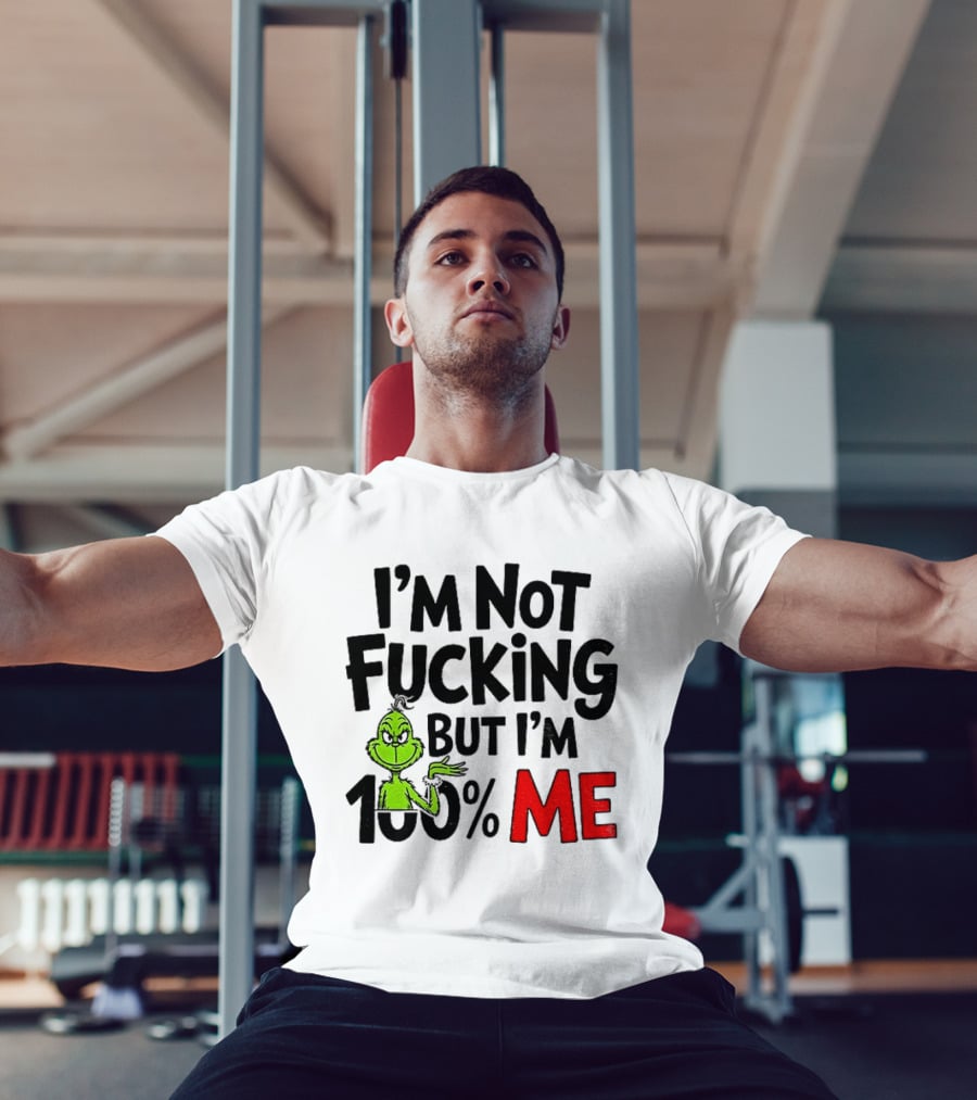 Gjedarxv Grinch I'm Not Fucking But I'm 100% Me Merry Christmas T-Shirt