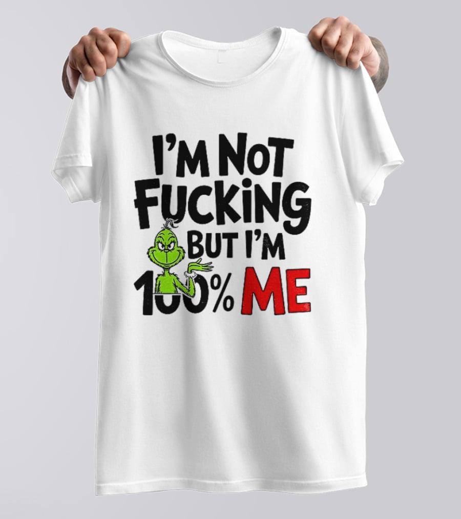 Gjedarxv Grinch I'm Not Fucking But I'm 100% Me Merry Christmas T-Shirt