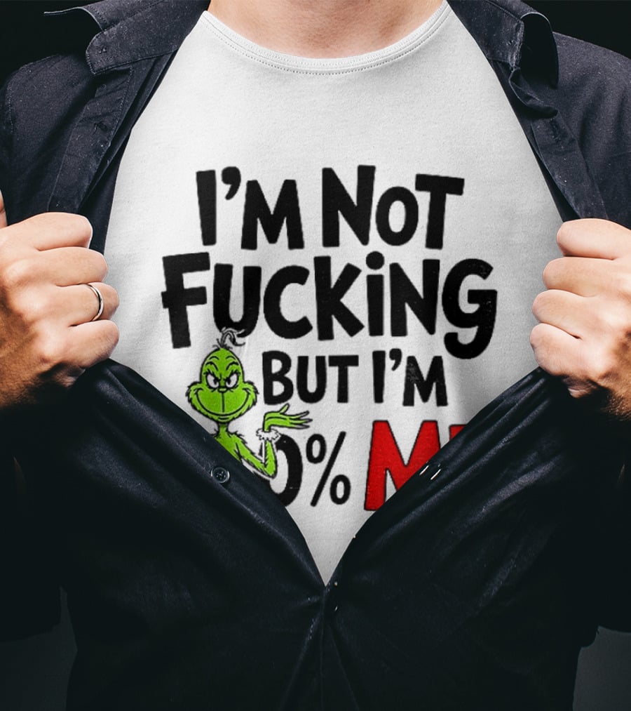 Gjedarxv Grinch I'm Not Fucking But I'm 100% Me Merry Christmas T-Shirt