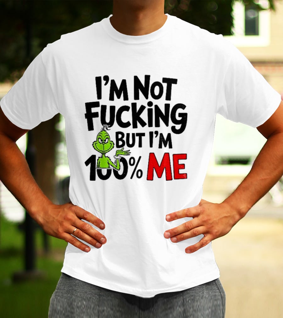 Gjedarxv Grinch I'm Not Fucking But I'm 100% Me Merry Christmas T-Shirt