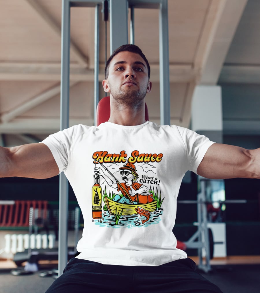 Hank Sauce Hot Sauce Original Fishing What A Catch T-Shirt