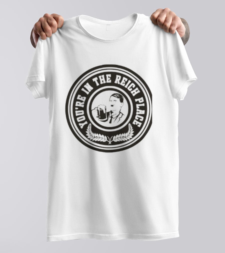 You're In The Reich Place Hitler Holding Beer T-Shirt