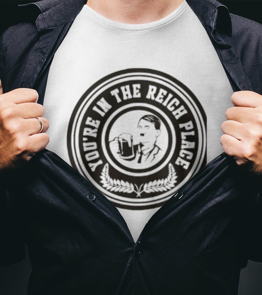 You're In The Reich Place Hitler Holding Beer T-Shirt