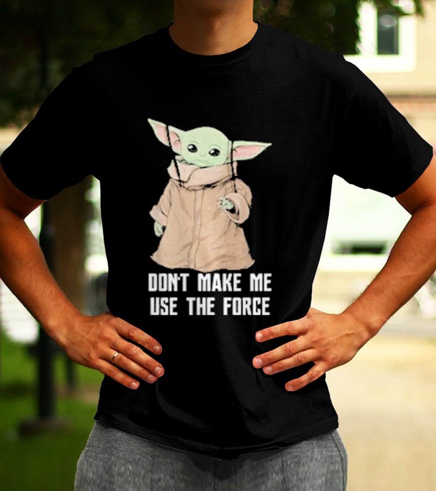 Baby Yoda The Mandalorian The Child Don't Make Me Use The Force T-Shirt