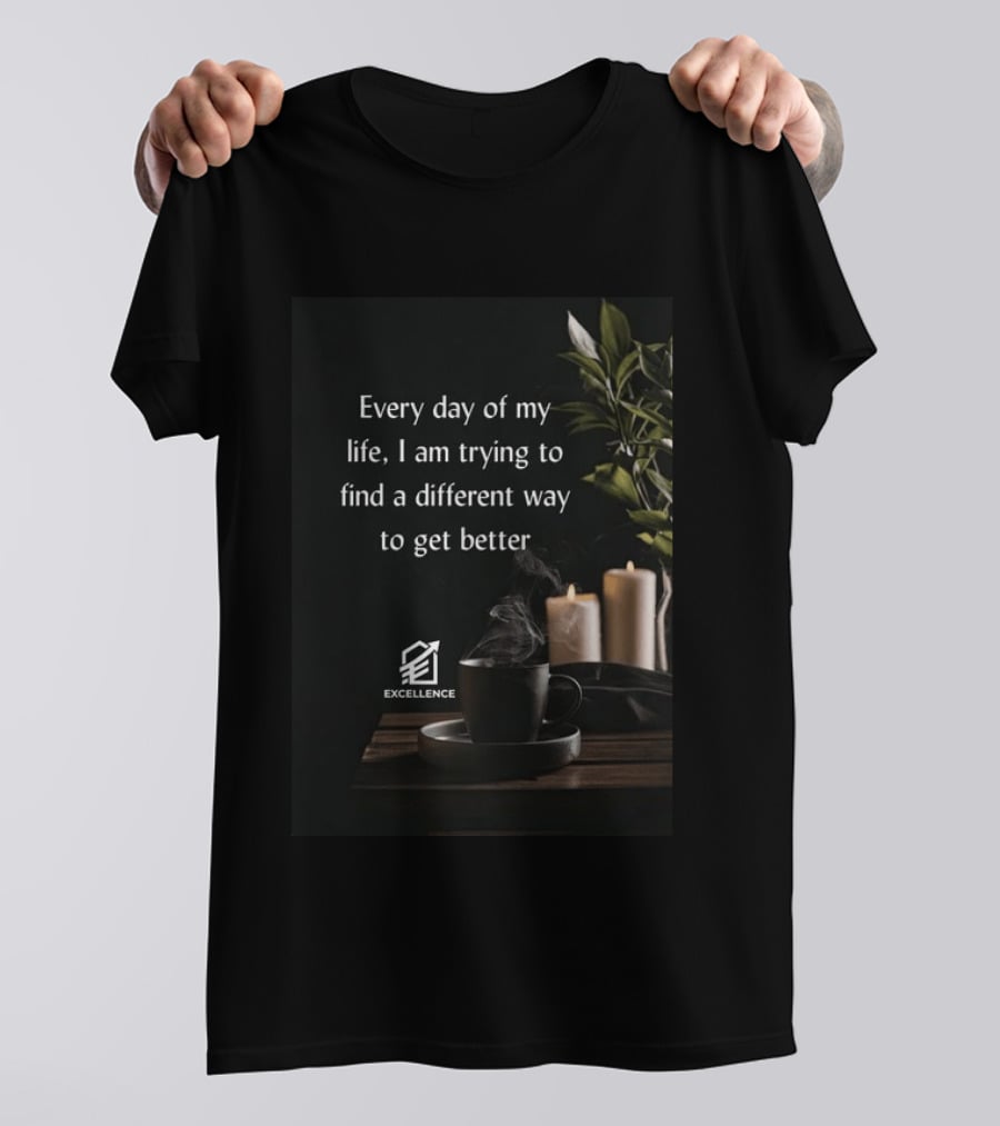 Every Day Of My Life I Am Trying To Find A Different Way To Get Better Excellence Candles Coffee Plant T-Shirt