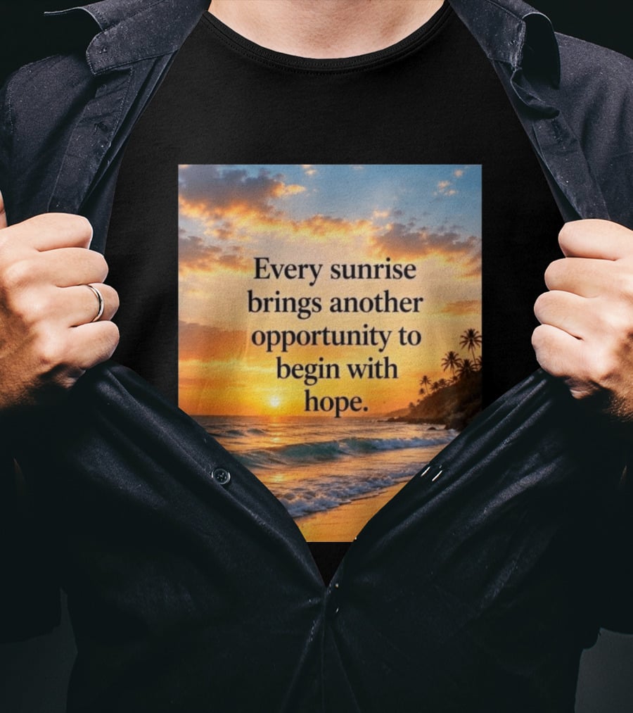 Every Sunrise Brings Another Opportunity To Begin With Hope Scenic Beach View T-Shirt