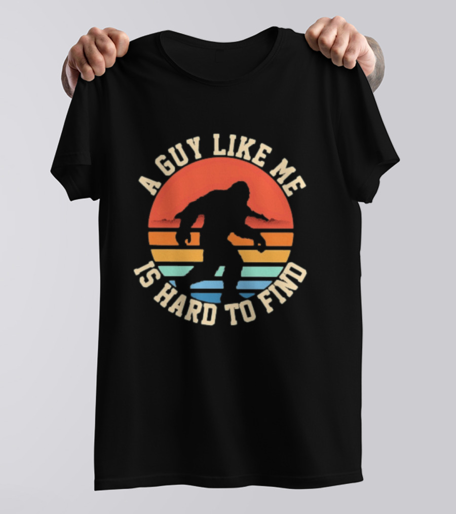 Bigfoot A Guy Like Me Is Hard To Find T-Shirt