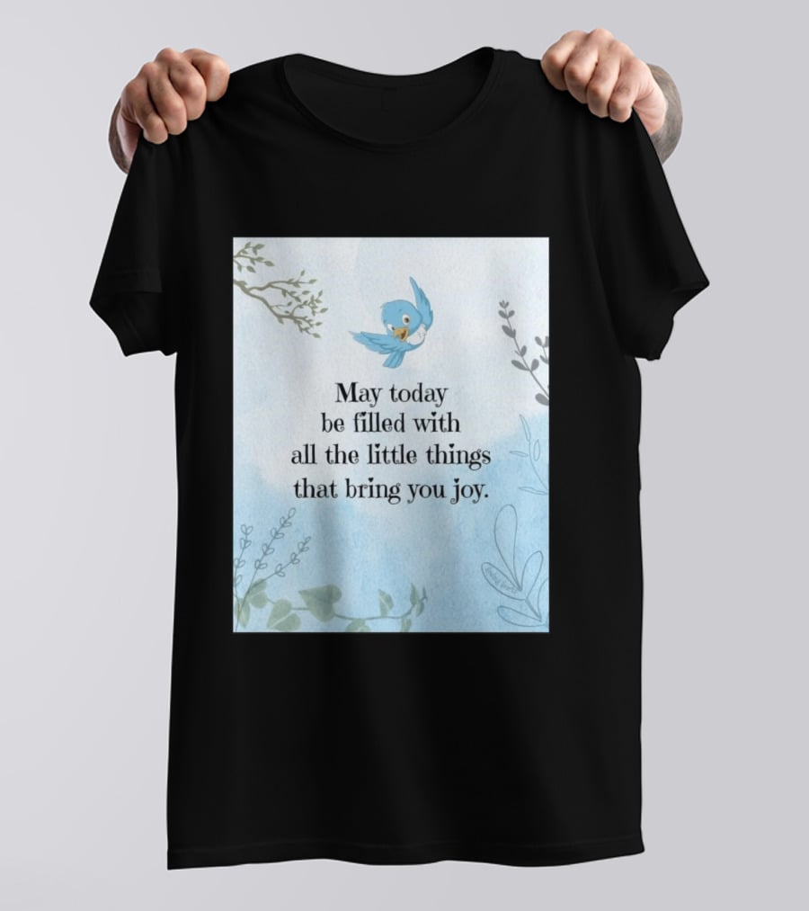 May Today Be Filled With All The Little Things That Bring You Joy Bluebird And Branches T-Shirt