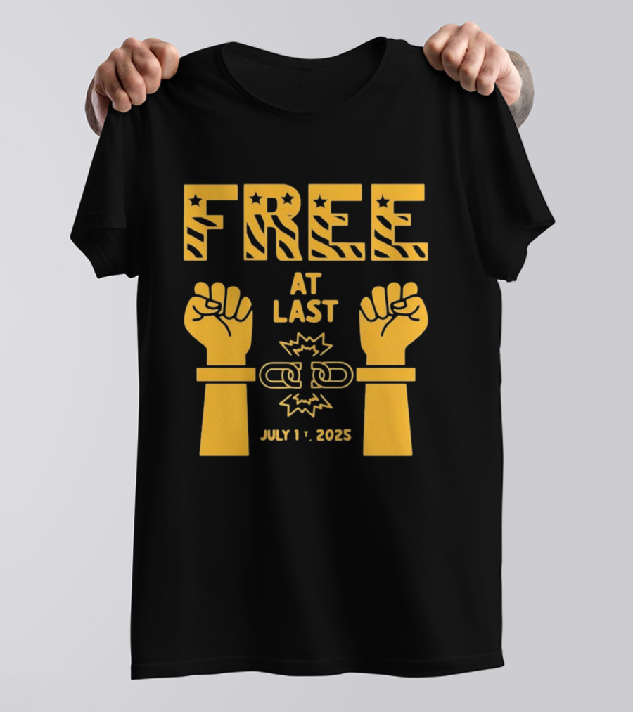 Free At Last July 1st 2025 Breaking Chains Freedom Liberation T-Shirt