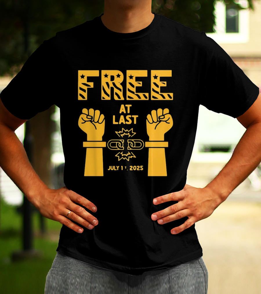Free At Last July 1st 2025 Breaking Chains Freedom Liberation T-Shirt