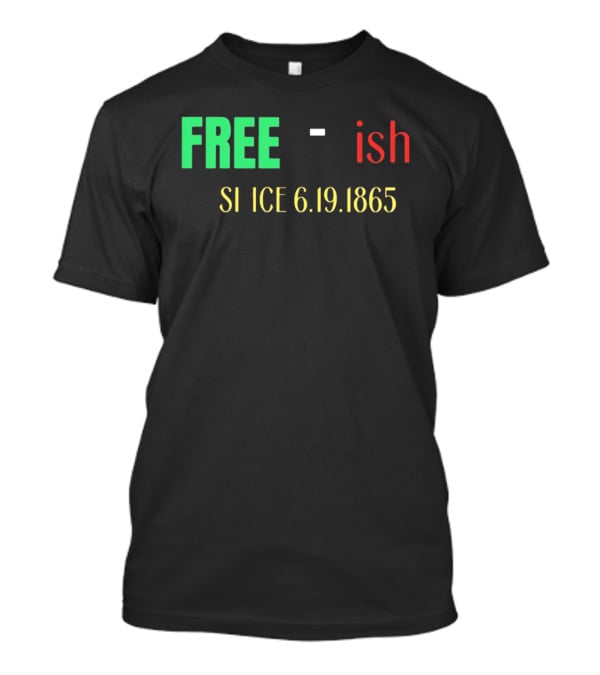Free Ish Since 6.19.1865 T-Shirt
