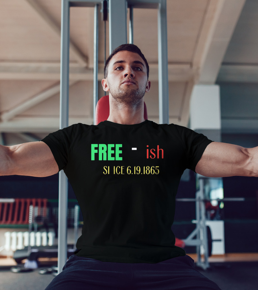 Free Ish Since 6.19.1865 T-Shirt