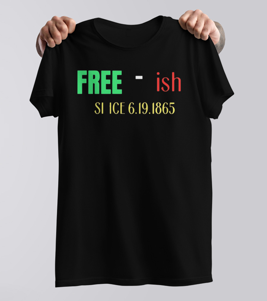 Free Ish Since 6.19.1865 T-Shirt