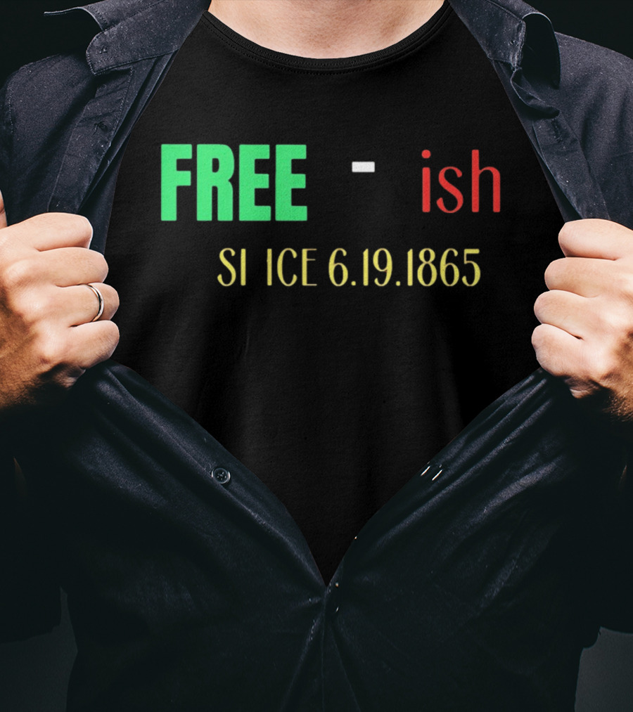 Free Ish Since 6.19.1865 T-Shirt