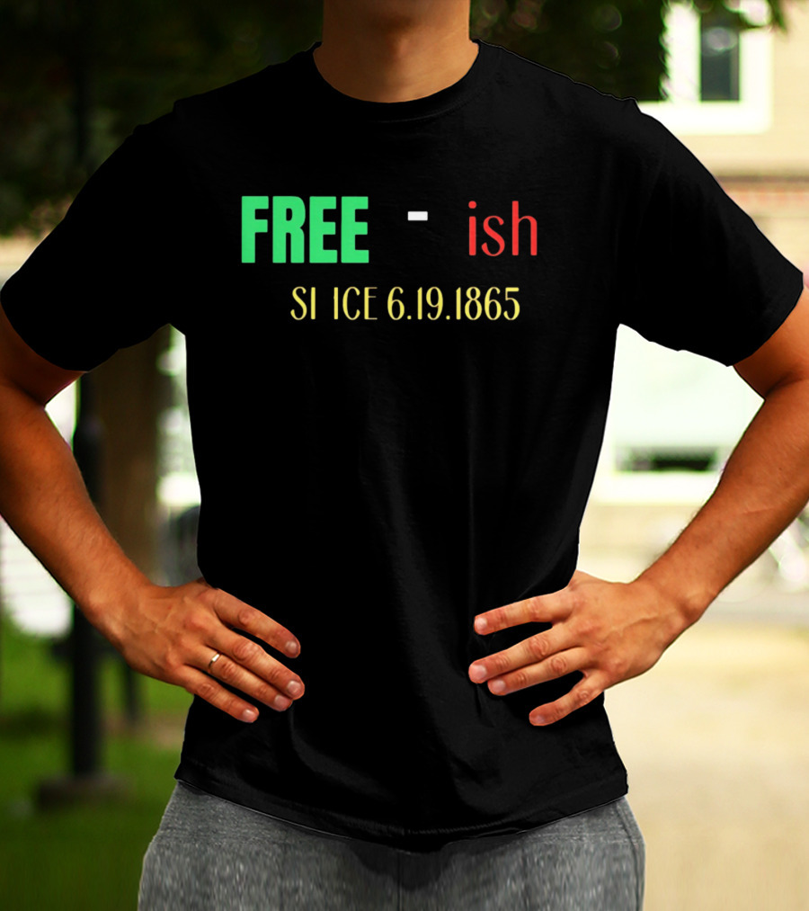 Free Ish Since 6.19.1865 T-Shirt