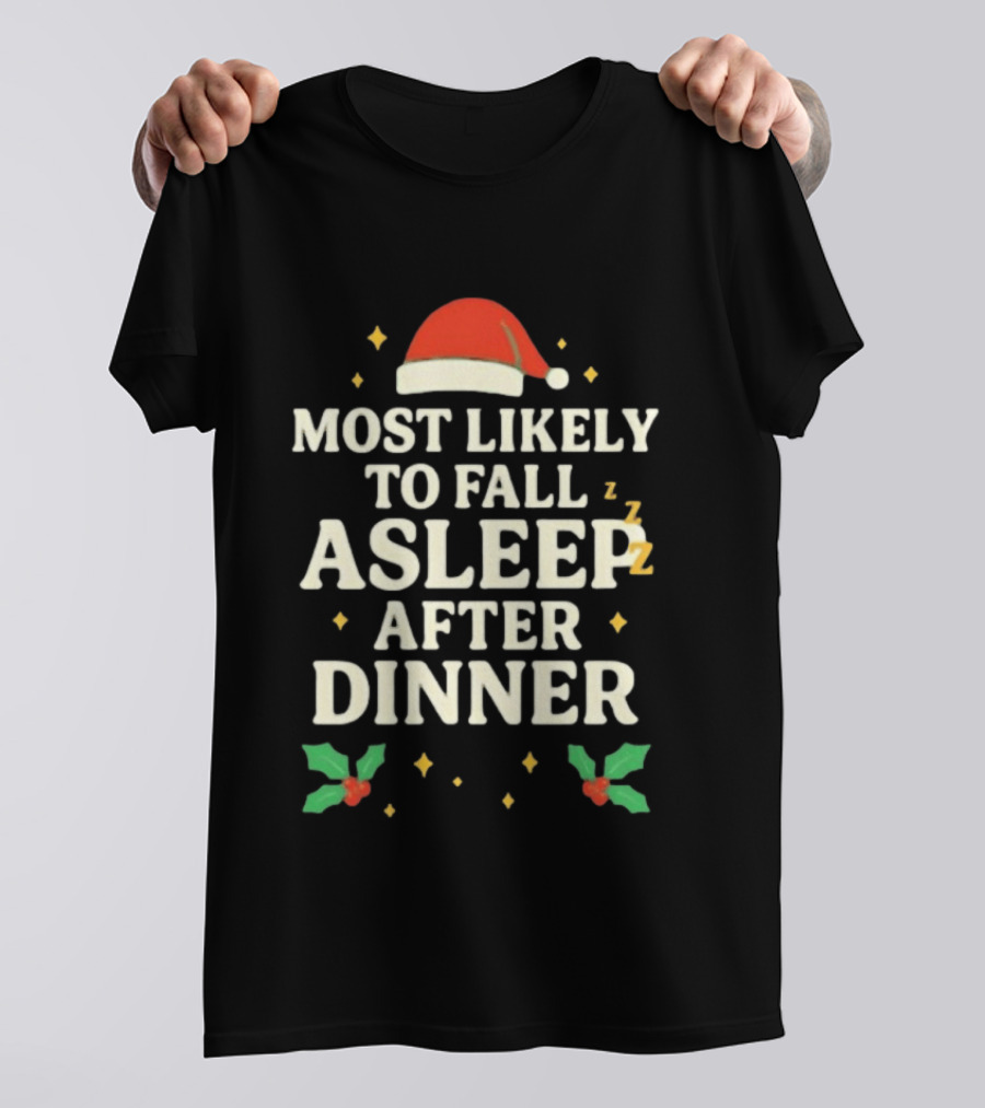 Most Likely To Fall Asleep After Dinner Christmas Santa Hat Holly T-Shirt