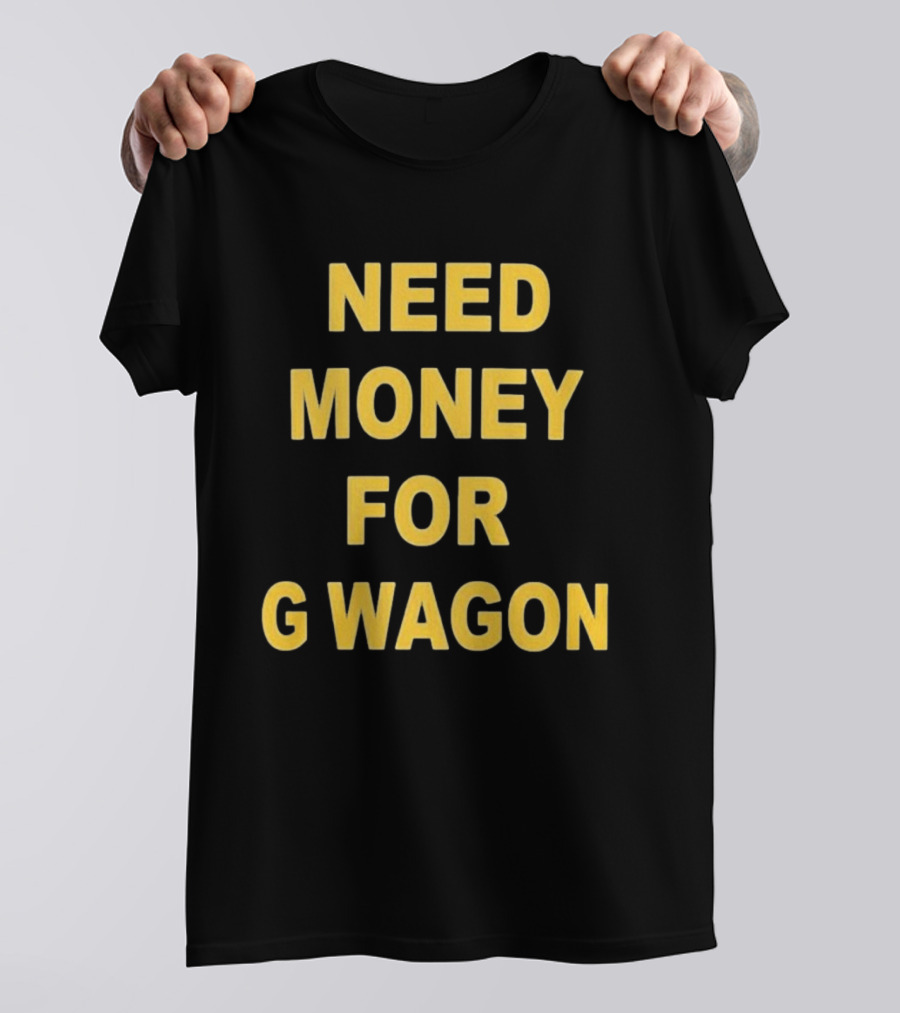 Need Money For G Wagon Urban Humor Style Yellow T-Shirt
