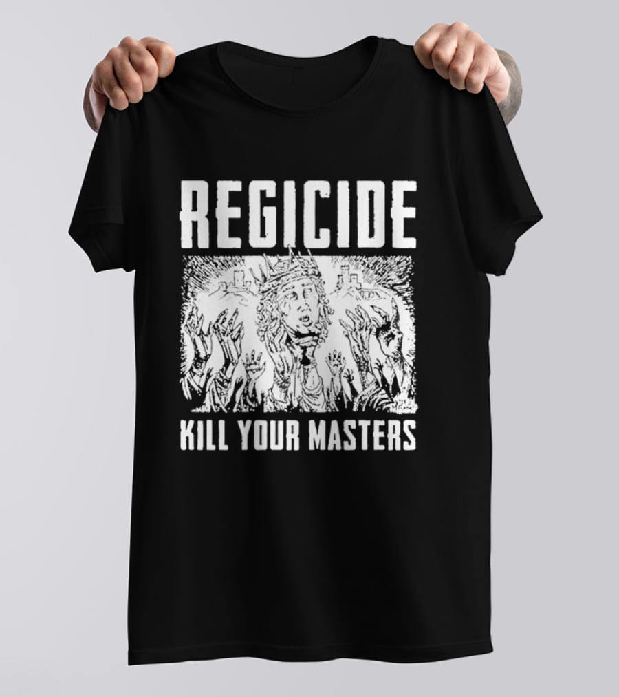 Regicide Kill Your Masters T-Shirt