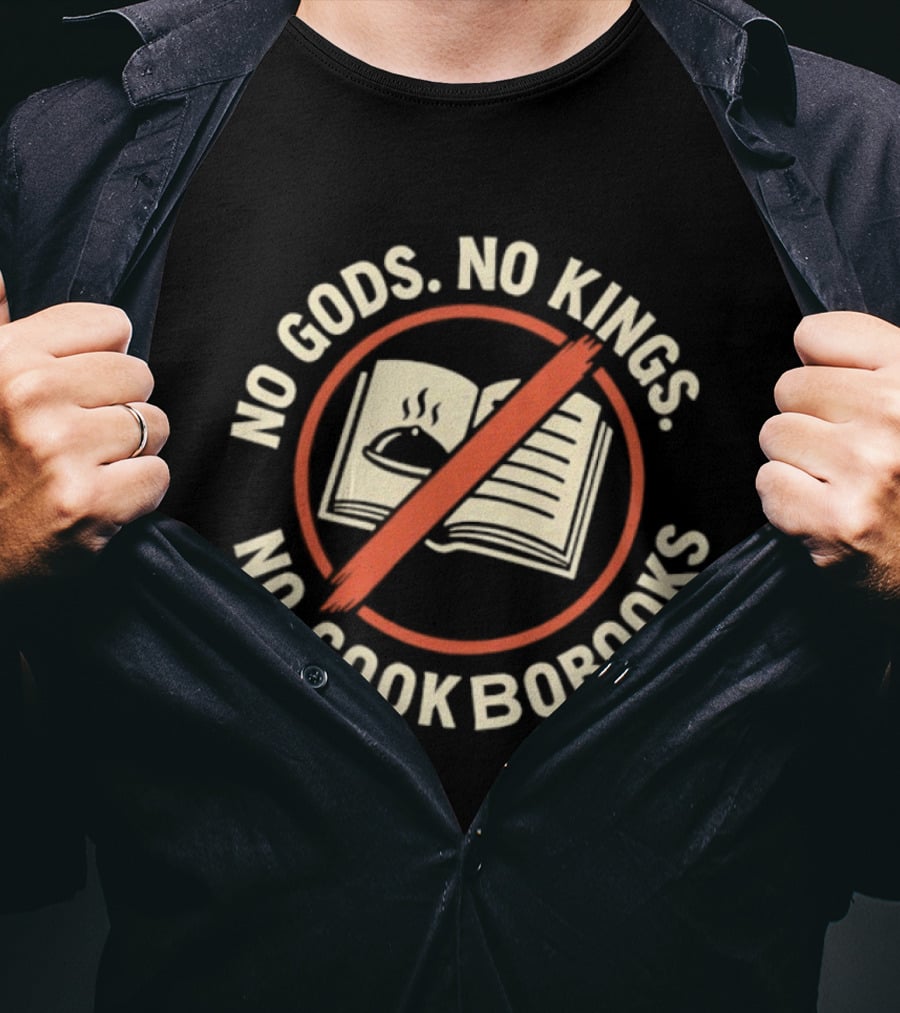 No Gods No Kings No Cookbooks Iconic Anti Authority Motto T-Shirt