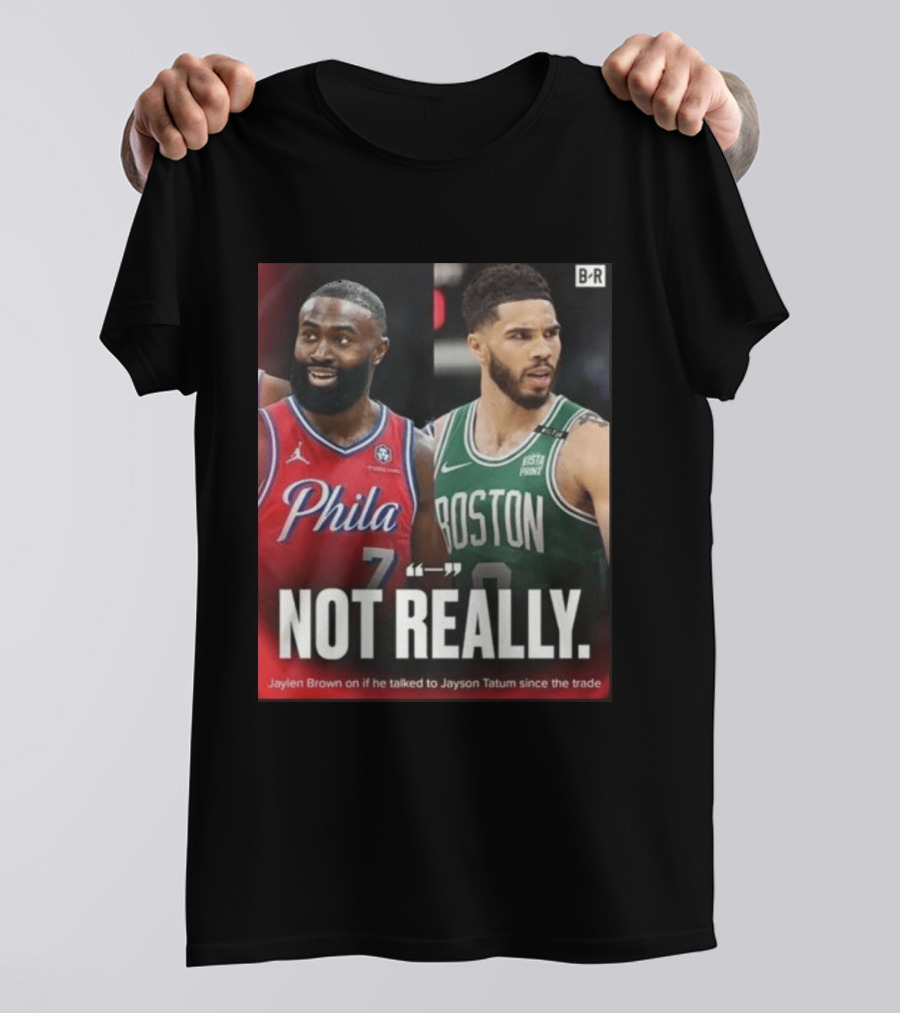 Jaylen Brown "Not Really" Philadelphia Boston Rivalry Trade Talk With Jayson Tatum T-Shirt