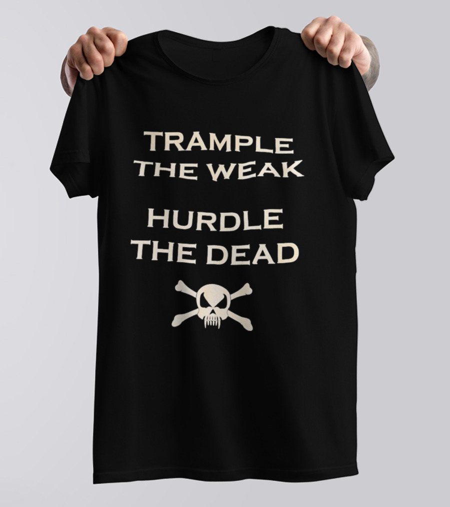 Trample The Weak Hurdle The Dead Distressed Skull Crossbones T-Shirt