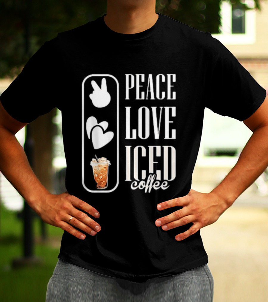 Peace Love Iced Coffee Caffeine T-Shirt
