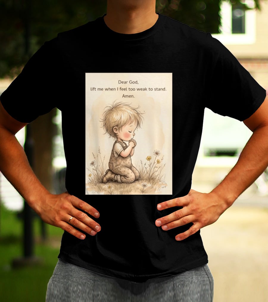 Dear God Lift Me When I Feel Too Weak To Stand Amen Kneeling Child Prayer Floral Field T-Shirt