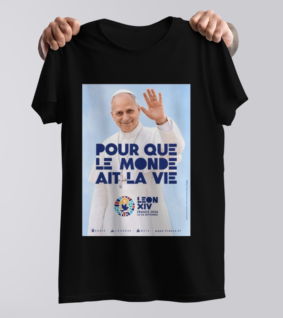 Pope Leo XIV France 2026 Pour Que Le Monde Ait La Vie Paris Lourdes Metz September 25 28 T-Shirt