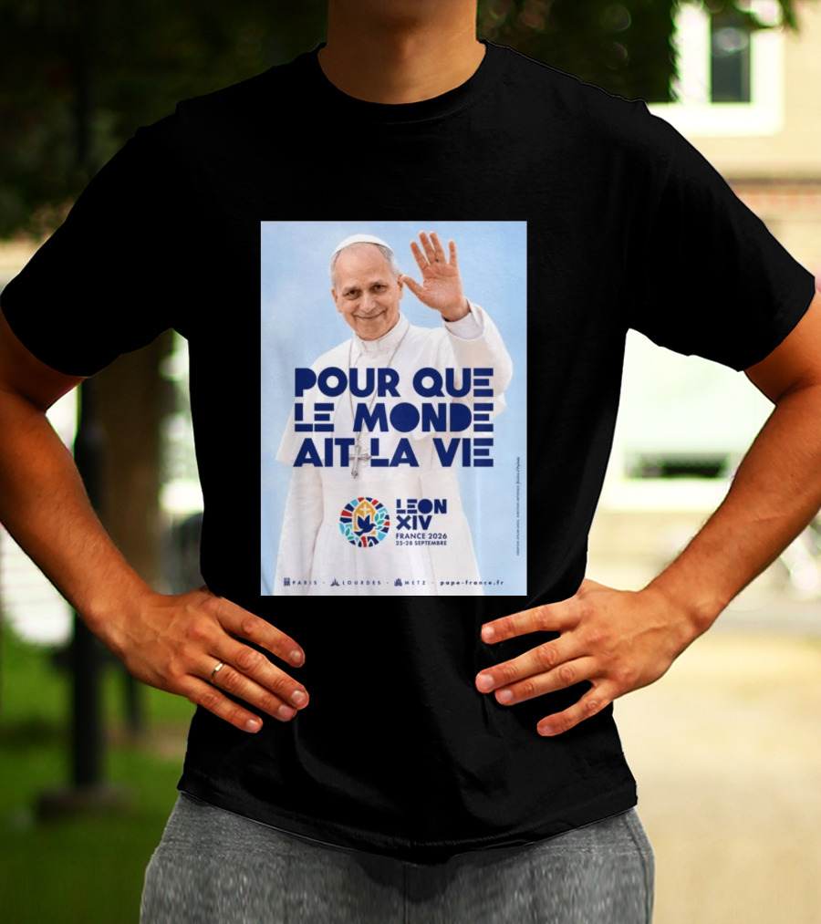 Pope Leo XIV France 2026 Pour Que Le Monde Ait La Vie Paris Lourdes Metz September 25 28 T-Shirt
