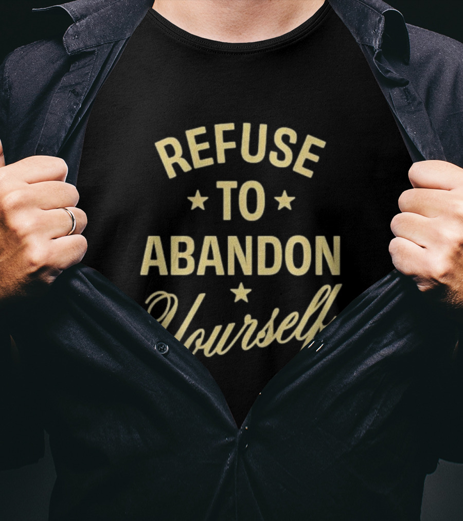 Refuse To Abandon Yourself Motivational Message With Stars T-Shirt